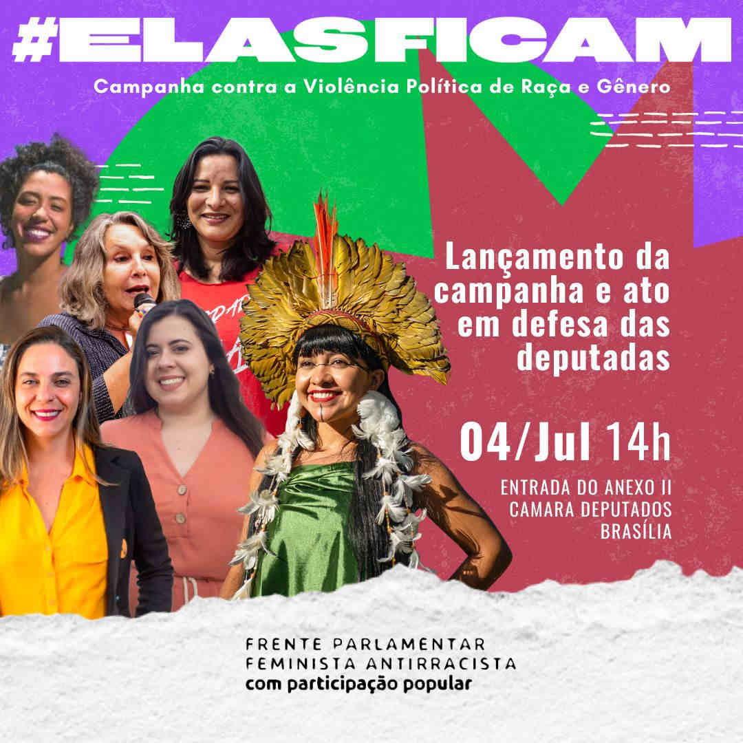 A Frente Parlamentar  Feminista e Antirracista com Participação Popular lança a Campanha Nacional contra Violência Política de Genero e Raça - #ELASFICAM