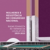 Mulheres e Resistência no Congresso Nacional. Radar Feminista ao término da Legislatura 2019-2022