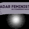 Radar Feminista no Congresso Nacional - 2 de agosto de 2022